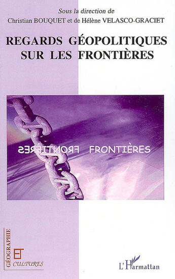 Couverture du livre « Revue géographie et cultures : regards géopolitiques sur les frontières » de Helene Velasco-Graciet et Christian Bouquet aux éditions L'harmattan