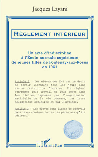 Couverture du livre « Règlement interieur ; un acte d'indiscipline a l'école normale superieur de jeunes filles de Fontenay-aux-roses en 1961 » de Jacques Layani aux éditions L'harmattan