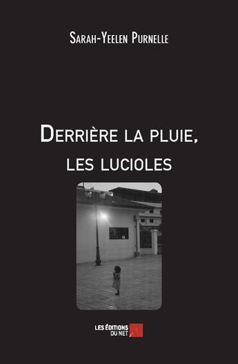 Couverture du livre « Derrière la pluie, les lucioles » de Sarah-Yeelen Purnell aux éditions Editions Du Net