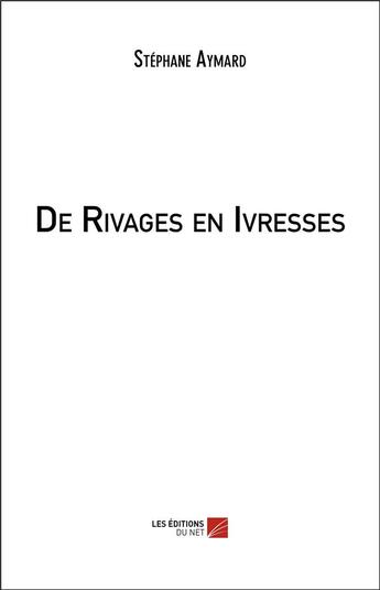 Couverture du livre « De rivages en ivresses » de Aymard Stephane aux éditions Editions Du Net