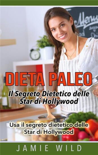 Couverture du livre « Dieta paleo - il segreto dietetico delle star di hollywood ; usa il segreto dietetico delle star di Hollywood » de Jamie Wild aux éditions Books On Demand