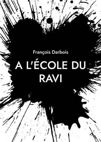 Couverture du livre « À l'école du ravi : quand tu t'émerveilles ! illustrations, couleur » de Francois Darbois aux éditions Books On Demand