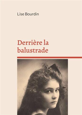 Couverture du livre « Derrière la balustrade : ou la vie fracassée » de Lise Bourdin aux éditions Books On Demand