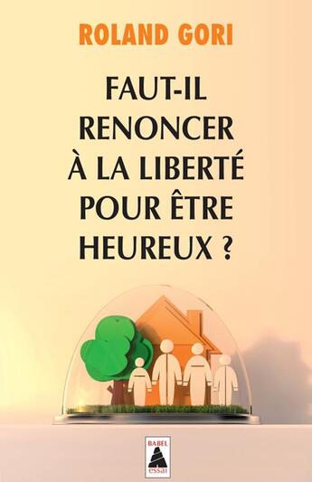 Couverture du livre « Faut-il renoncer à la liberté pour être heureux ? » de Roland Gori aux éditions Actes Sud