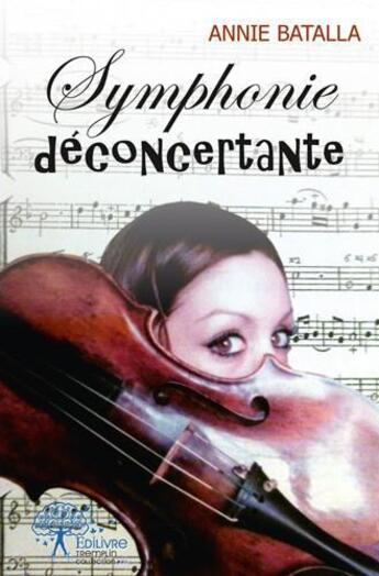 Couverture du livre « Symphonie deconcertante » de Annie Batalla aux éditions Edilivre