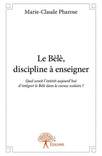 Couverture du livre « Le bélé, discipline à enseigner » de Marie-Claude Pharose aux éditions Edilivre