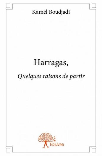 Couverture du livre « Harragas, quelques raisons de partir » de Kamel Boudjadi aux éditions Edilivre