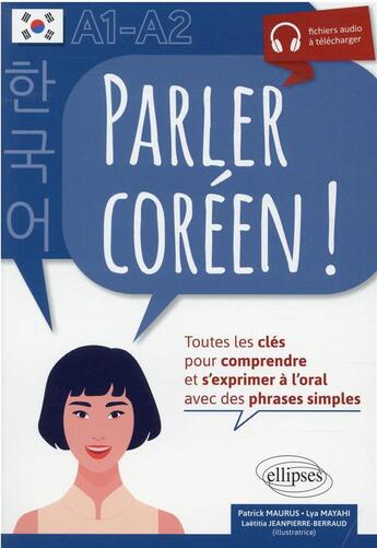 Couverture du livre « Parler coreen ! toutes les cles pour comprendre et s'exprimer a l'oral avec des phrases simples. a » de Maurus/Mayahi aux éditions Ellipses