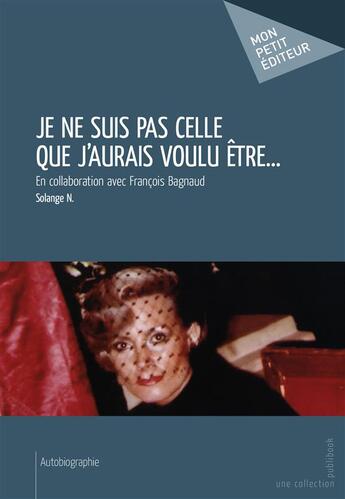 Couverture du livre « Je ne suis pas celle que j'aurais voulu être... » de Solange N. aux éditions Publibook