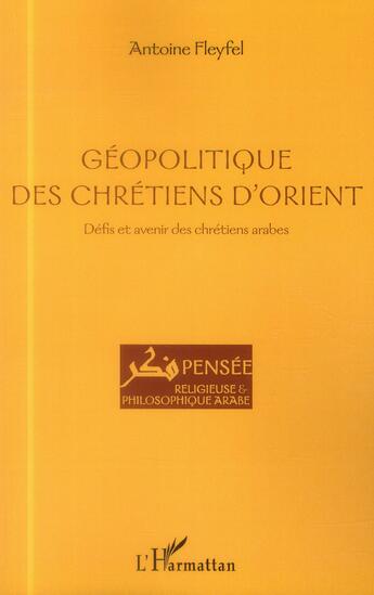 Couverture du livre « Géopolitique des chrétiens d'orient ; défis et avenir des chrétiens arabes » de Antoine Fleyfel aux éditions L'harmattan