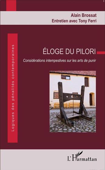 Couverture du livre « Éloge du pilori considérations intempestives sur les arts de punir » de Tony Ferri et Alain Brossat aux éditions L'harmattan