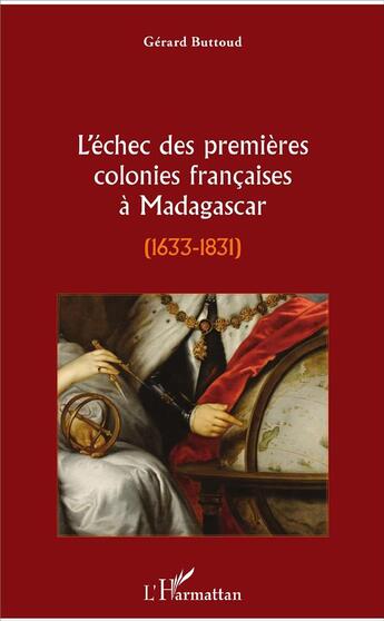 Couverture du livre « L'échec des premières colonies françaises à Madagascar ; 1633-1831 » de Gerard Buttoud aux éditions L'harmattan