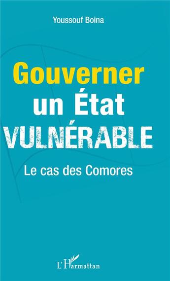 Couverture du livre « Gouverner un état vulnérable ; le cas des Comores » de Youssouf Boina aux éditions L'harmattan