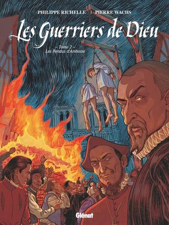 Couverture du livre « Les guerriers de Dieu Tome 2 : les pendus d'Amboise » de Philippe Richelle et Pierre Wachs aux éditions Glenat