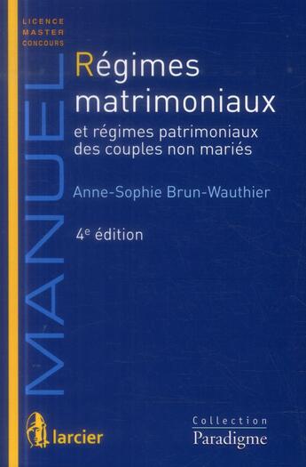 Couverture du livre « Regimes matrimoniaux et regimes patrimoniaux des couples non maries, 4eme ed » de Brun-Wauthier A-S. aux éditions Larcier