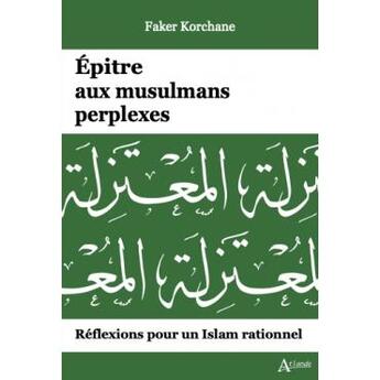 Couverture du livre « Épitre aux musulmans perplexes : Réflexions pour un Islam rationnel » de Faker Korchane aux éditions Atlande Editions