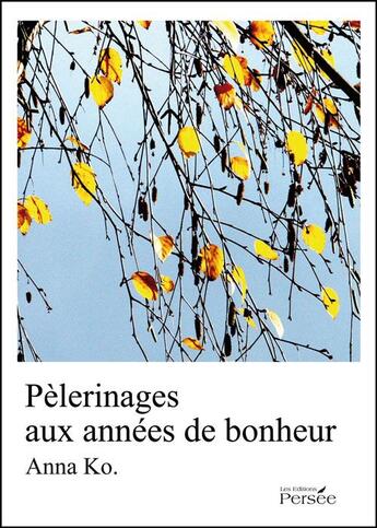 Couverture du livre « Pélerinages aux années de bonheur » de Anna Ko aux éditions Persee