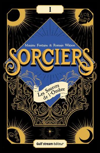 Couverture du livre « Sorciers Tome 1 : les sources de l'ombre » de Maxime Fontaine et Romain Watson et Anne-Clotilde Jammes aux éditions Gulf Stream