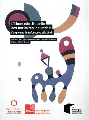 Couverture du livre « L'étonnante disparité des territoires industriels ; comprendre la performance et le déclin » de Denis Carre et Philippe Frocrain et Nadine Levratto aux éditions Presses De L'ecole Des Mines