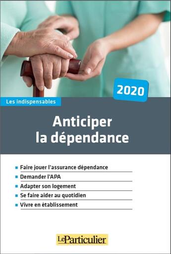 Couverture du livre « Anticiper la dépendance (édition 2020) » de Le Particulier Editions aux éditions Le Particulier