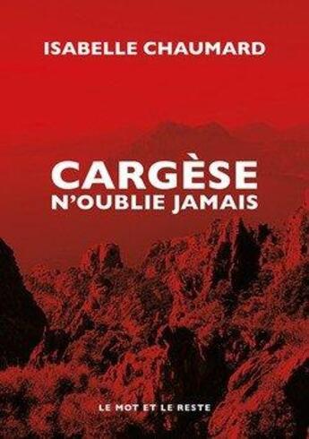 Couverture du livre « Cargese n'oublie jamais » de Isabelle Chaumard aux éditions Le Mot Et Le Reste