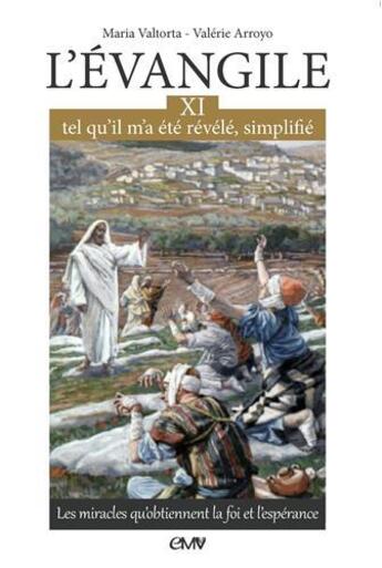 Couverture du livre « L'Evangile tel qu'il m'a été révélé, simplifié Tome 11 ; les miracles qu'obtiennent la foi et l'espérance » de Maria Valtorta et Valerie Arroyo aux éditions R.a. Image