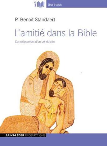Couverture du livre « L'amitié dans la bible : audiolivre mp3 ; l'enseignement d'un bénédictin » de Benoit Standaert aux éditions Saint-leger Productions