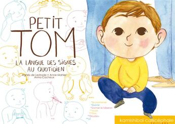 Couverture du livre « Petit Tom : la langue des signes au quotidien » de Agnes De Lestrade et Anne Mahler aux éditions Callicephale