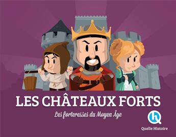 Couverture du livre « Les châteaux-forts ; les forteresses du Moyen-Age » de Claire L'Hoer et Bruno Wennagel et Mathieu Ferret aux éditions Quelle Histoire