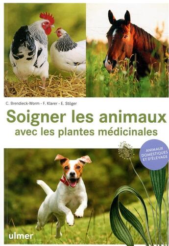 Couverture du livre « Soigner les animaux avec les plantes médicinales ; animaux domestiques et d'élevage » de Cacilia Brendieck-Worm et Elisabeth Stoger et Franziska Klarer aux éditions Eugen Ulmer