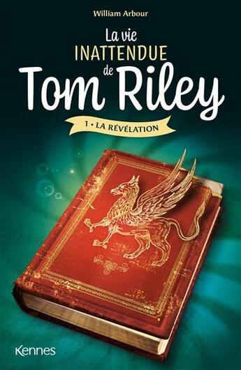 Couverture du livre « La vie inattendue de Tom Riley Tome 1 : la révélation » de William Arbour aux éditions Kennes Editions
