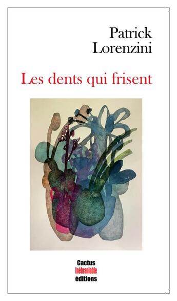 Couverture du livre « Les dents qui frisent » de Patrick Lorenzini aux éditions Cactus Inebranlable