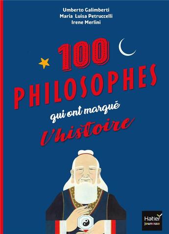 Couverture du livre « Les 100 philosophes qui ont marqué l'histoire » de Umberto Galimberti et Irene Merlini et Maria Luisa Petruccelli aux éditions Hatier