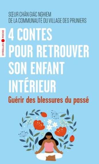 Couverture du livre « 4 contes pour retrouver son enfant intérieur : guérir des blessures du passé » de Chan Giac Nghiem aux éditions Eyrolles