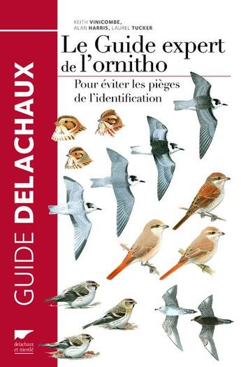 Couverture du livre « Le guide expert de l'ornitho ; pour éviter les pièges de l'identification » de Keith Vinicombe et Alan Harris et Laurel Tucker aux éditions Delachaux & Niestle