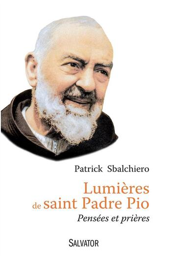 Couverture du livre « Lumières de saint Padre Pio ; pensées et prières » de Patrick Sbalchiero aux éditions Salvator