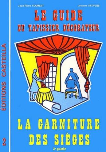 Couverture du livre « Guide du tapissier-décorateur Tome 2 » de Jp Flament et J Stevens aux éditions Casteilla