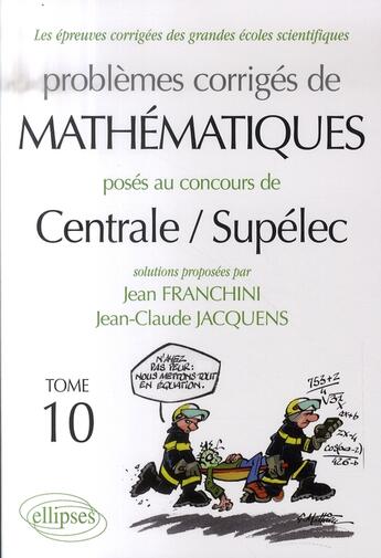 Couverture du livre « Problèmes corrigés de mathématiques ; prépa Centrale/Supélec t.10 (édition 2006-2007) » de Franchini/Jacquens aux éditions Ellipses