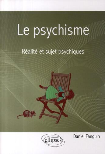 Couverture du livre « Le psychisme ; réalité et sujet psychiques » de Daniel Fanguin aux éditions Ellipses