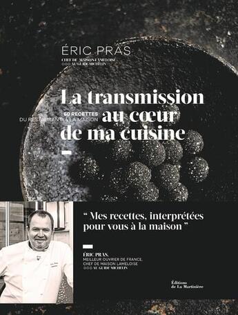 Couverture du livre « La transmission au coeur de ma cuisine : 60 recettes du restaurant à la maison » de Eric Pras et Sandrine Giacobetti et Jean-Claude Amiel et Philippe Toinard et Helene Luzin aux éditions La Martiniere