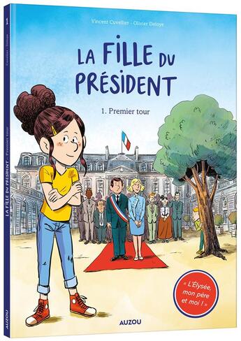 Couverture du livre « La fille du président Tome 1 : premier tour » de Vincent Cuvellier et Olivier Deloye aux éditions Auzou