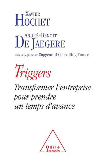 Couverture du livre « Triggers ; transformer l'entreprise pour prendre un temps d'avance » de Xavier Hochet et Andre-Benoit De Jaegere aux éditions Odile Jacob