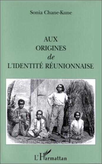 Couverture du livre « Aux origines de l'identité réunionnaise » de Sonia Chane-Kune aux éditions L'harmattan