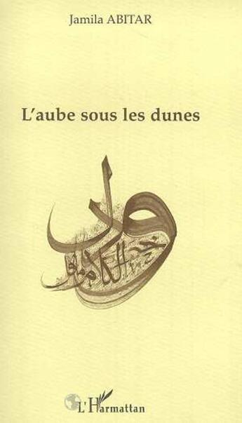 Couverture du livre « L'aube sous les dunes » de Jamila Abitar aux éditions L'harmattan