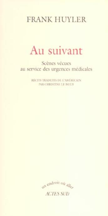 Couverture du livre « Au suivant ; scenes vecues au service des urgences medicales » de Frank Huyler aux éditions Actes Sud
