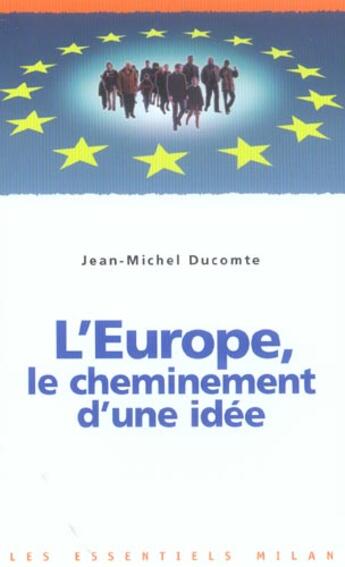 Couverture du livre « L'Europe ; le cheminement d'une idée » de Jean-Michel Ducomte aux éditions Milan