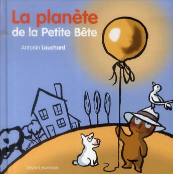 Couverture du livre « La planète de la petite bête » de Antonin Louchard aux éditions Bayard Jeunesse