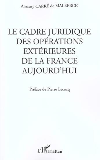 Couverture du livre « LE CADRE JURIDIQUE DES OPÉRATIONS EXTÉRIEURES DE LA FRANCE AUJOURD'HUI » de Amaury Carré De Malberck aux éditions L'harmattan