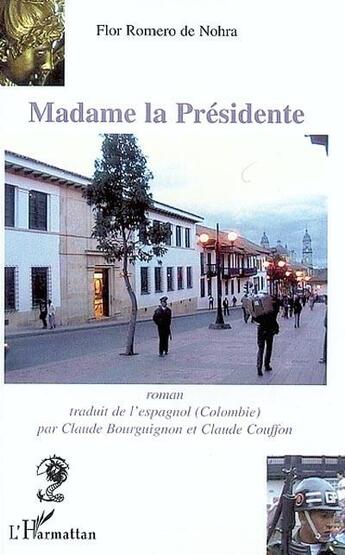 Couverture du livre « Madame la presidente » de Flor Romero De Nohra aux éditions L'harmattan