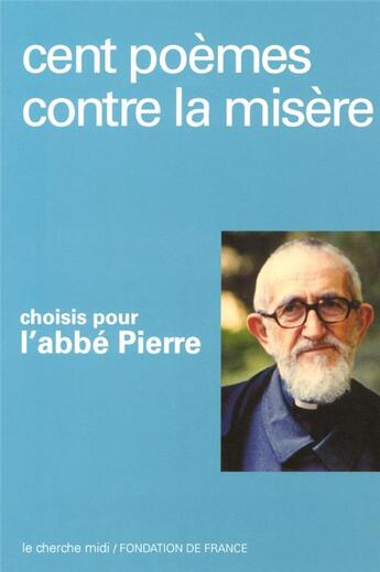 Couverture du livre « Cent poèmes contre la misère choisis pour l'Abbé Pierre » de  aux éditions Cherche Midi